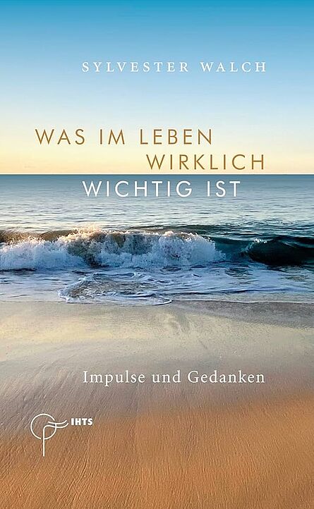 Buchcover des Buches 'Was im Leben wirklich wichtig ist - Impulse und Gedanken' von Sylvester Walch.