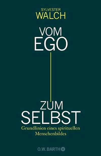 Buch: Vom Ego zum Selbst. Grundlinien eines spirituellen Menschenbildes. Autor: Sylvester Walch