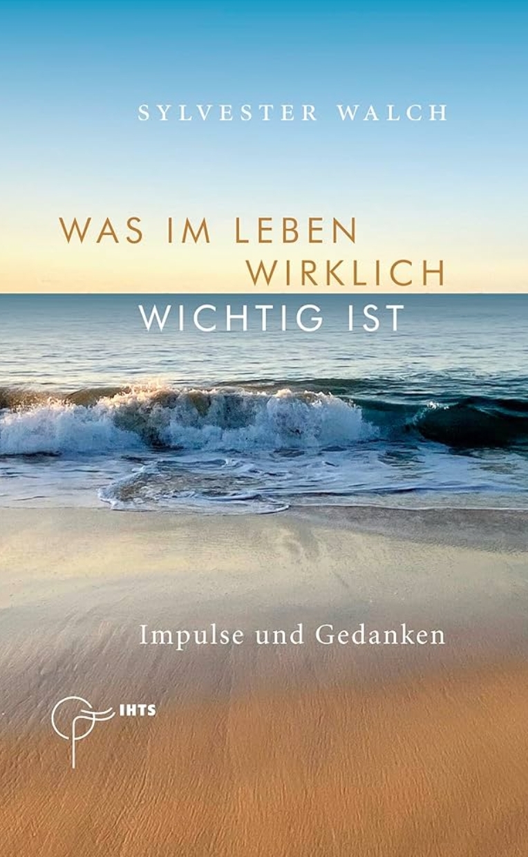 Buchcover des Buches 'Was im Leben wirklich wichtig ist - Impulse und Gedanken' von Sylvester Walch.